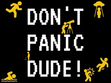 DON'T PANIC DUDE!